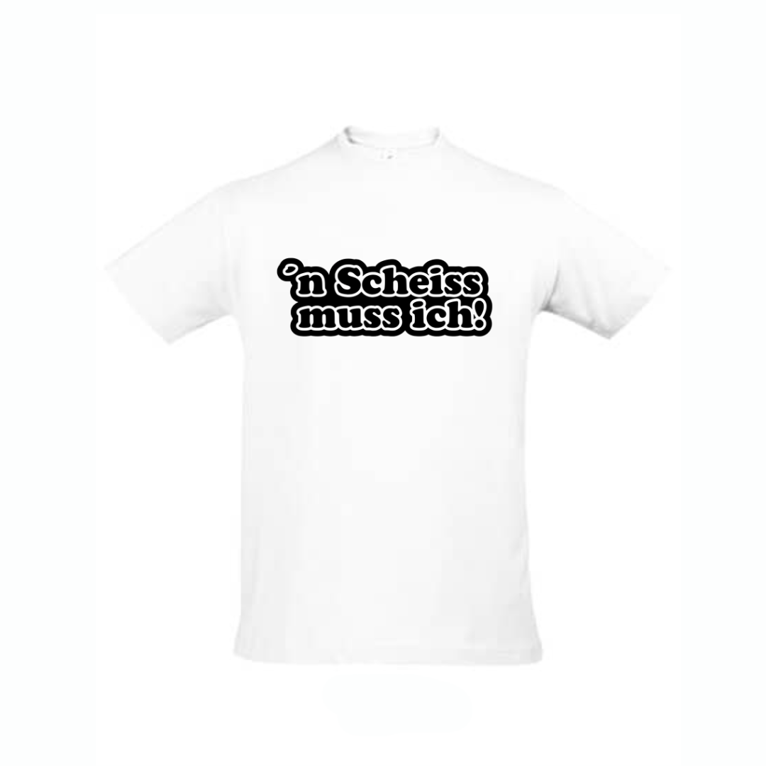 Shirt n`scheiss muss ich!
