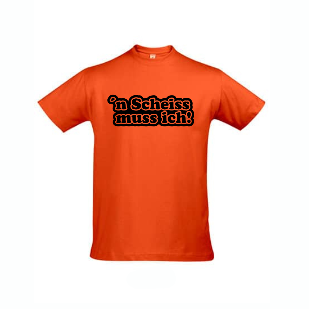 Shirt n`scheiss muss ich!