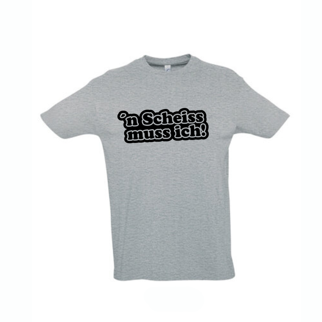 Shirt n`scheiss muss ich!